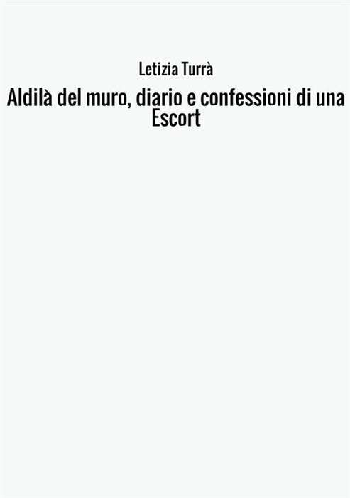 Aldilà del muro, diario e confessioni di una Escort