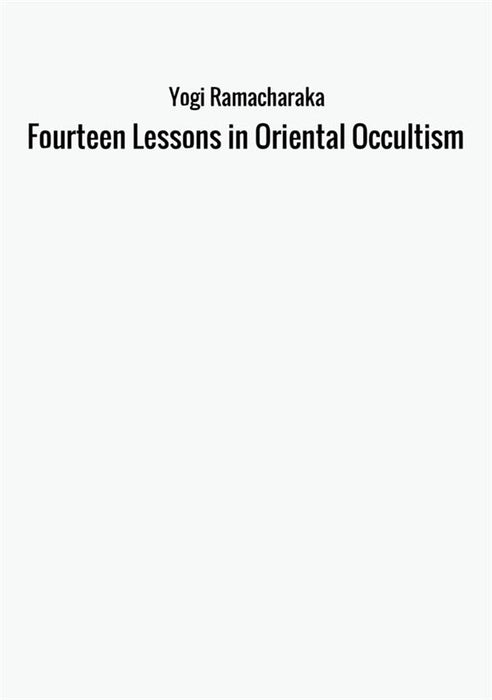 Fourteen Lessons in Oriental Occultism
