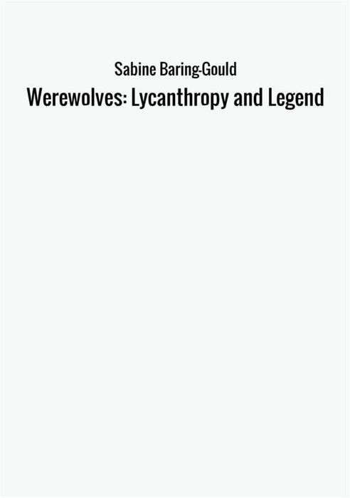 Werewolves: Lycanthropy and Legend