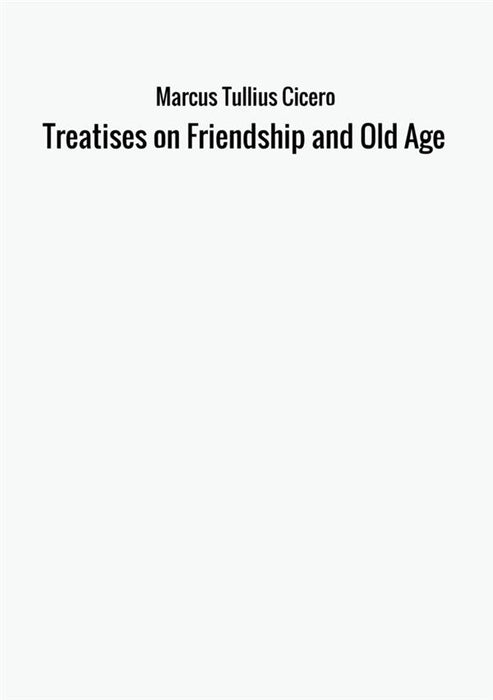 Treatises on Friendship and Old Age