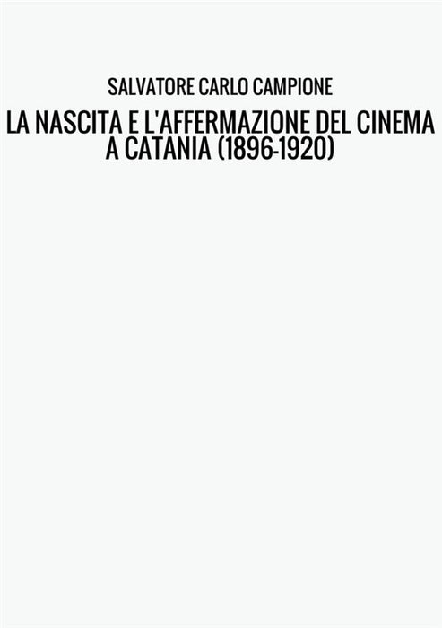 LA NASCITA E L'AFFERMAZIONE DEL CINEMA A CATANIA  (1896-1920)