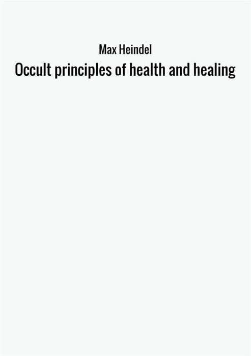 Occult principles of health and healing