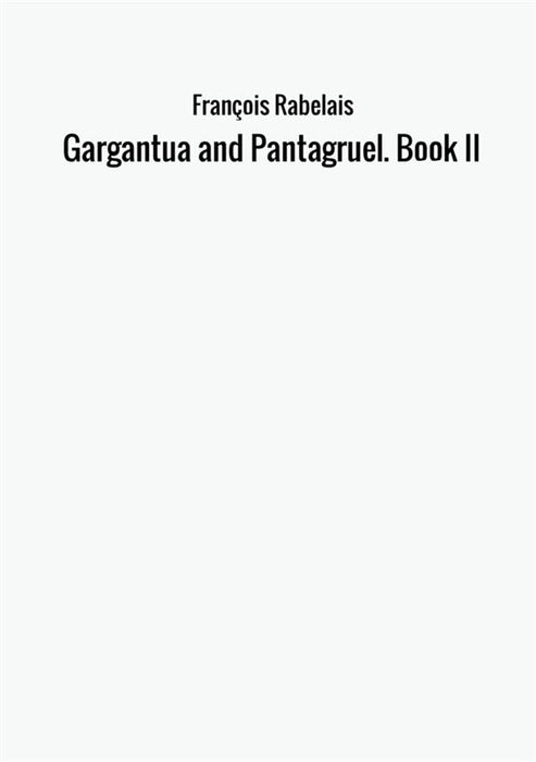 Gargantua and Pantagruel. Book II