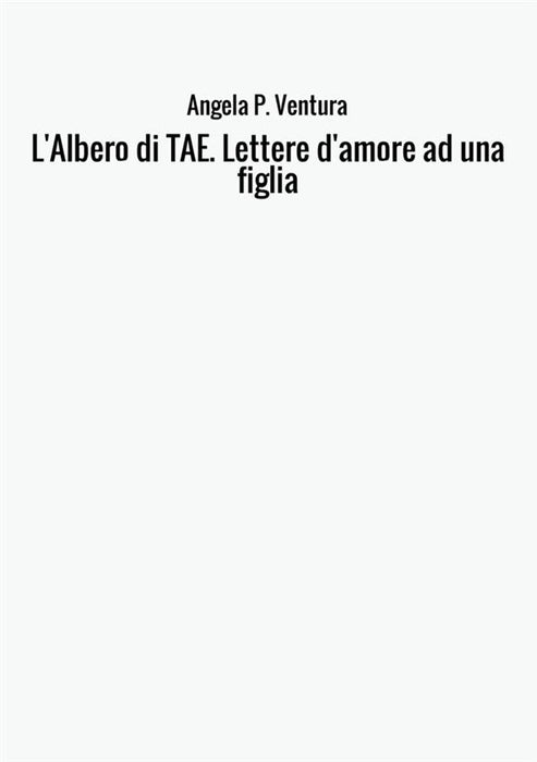 L'Albero di TAE. Lettere d'amore ad una figlia