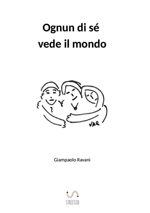 Ognun di sé vede il mondo
