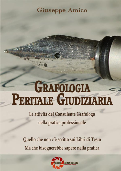 Grafologia Peritale Giudiziaria - Le attività del Consulente Grafologo nella pratica professionale - Quello che non c’è scritto sui Libri di Testo ma che bisognerebbe sapere nella pratica