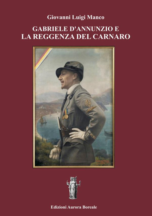 Gabriele D'annunzio e la Reggenza del Carnaro