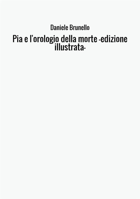 Pia e l'orologio della morte  -edizione illustrata-