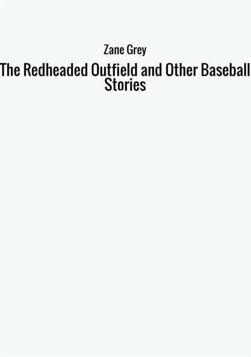 The Redheaded Outfield and Other Baseball Stories