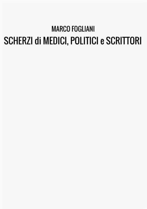 SCHERZI di MEDICI, POLITICI e SCRITTORI