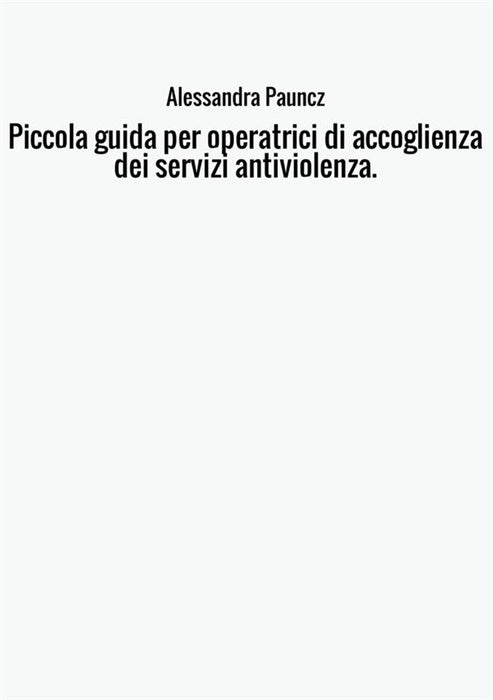 Piccola guida per operatrici di accoglienza dei servizi antiviolenza.