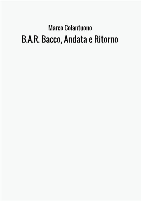 B.A.R. Bacco, Andata e Ritorno