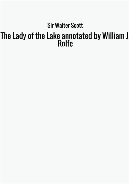 The Lady of the Lake annotated by William J. Rolfe