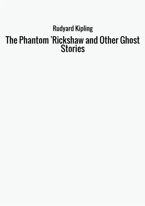 The Phantom 'Rickshaw and Other Ghost Stories
