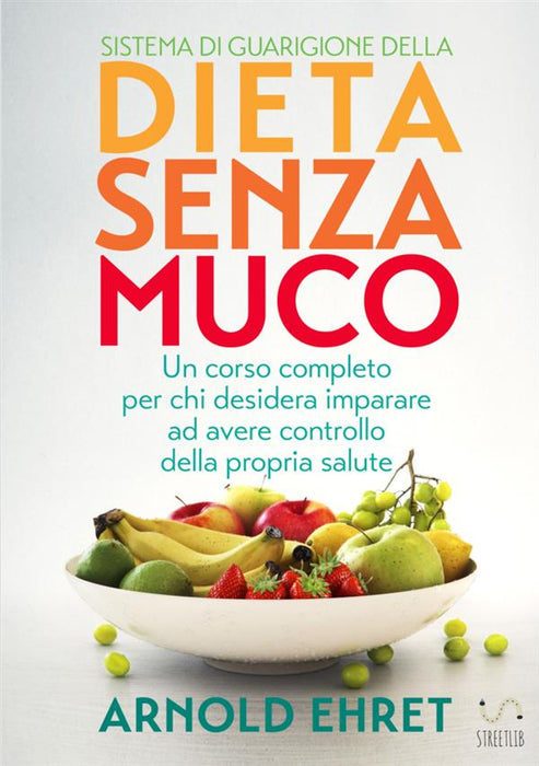 Sistema di Guarigione della Dieta Senza Muco - Un corso completo per chi desidera imparare ad avere controllo della propria salute