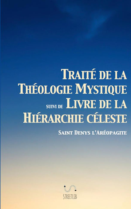 Traité de la Théologie Mystique (suivi de Livre de la Hiérarchie Céleste)