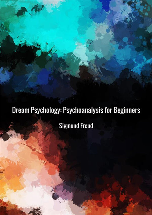 Dream Psychology: Psychoanalysis for Beginners