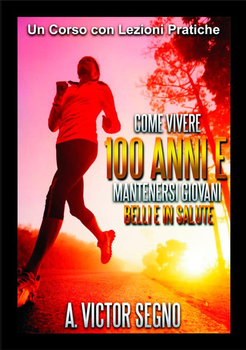 Come vivere 100 ANNI e mantenersi Giovani Belli e in Salute