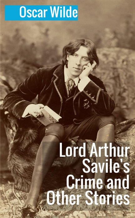 Lord Arthur Savile's Crime and Other Stories