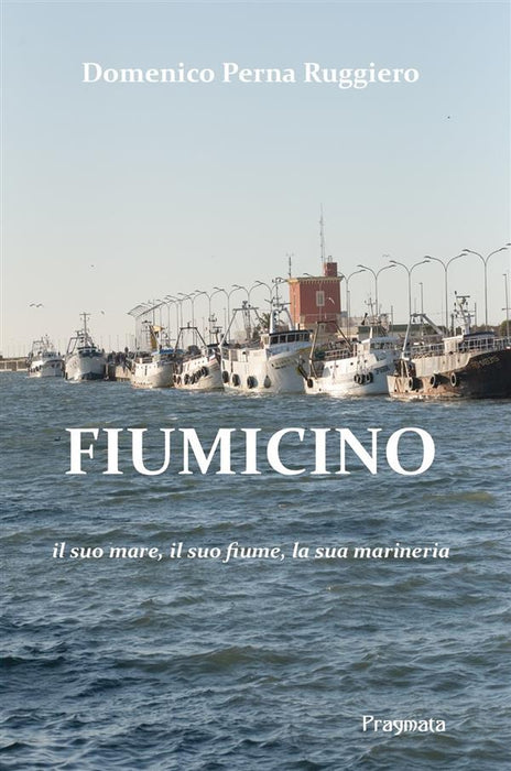 Fiumicino. Il suo mare, il suo fiume, la sua marineria