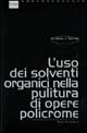 L' uso dei solventi organici nella pulitura di opere policrome