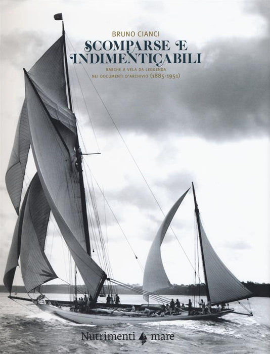 Scomparse e indimenticabili. Barche a vela da leggenda nei documenti d'archivio (1885-1951)