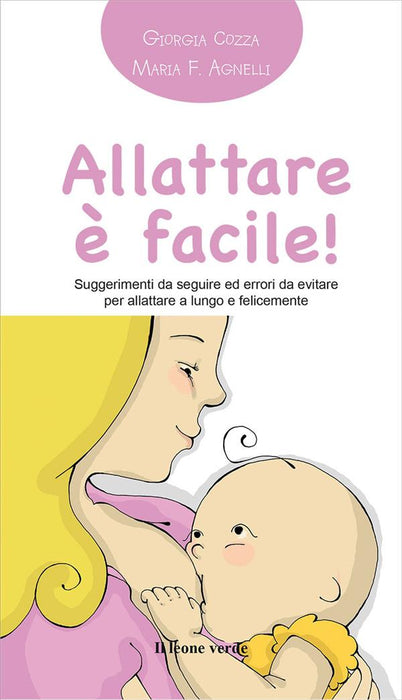 Allattare è facile! Suggerimenti da seguire ed errori da evitare per allattare a lungo e felicemente