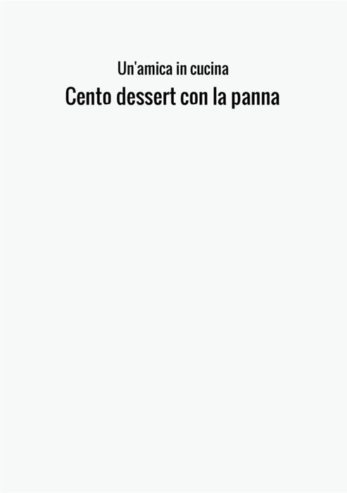 Cento dessert con la panna