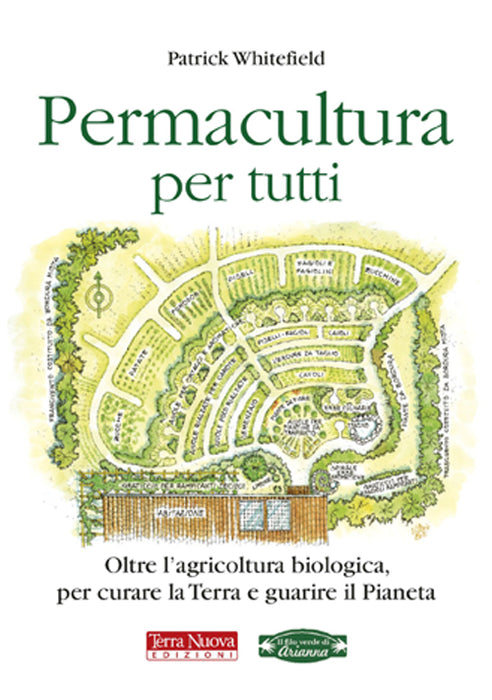 Permacultura per tutti. Oltre l'agricoltura biologica, per curare la Terra e guarire il pianeta