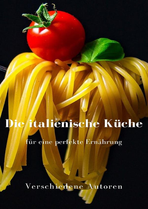 Die italienische Küche für eine perfekte Ernährung  (übersetzt)