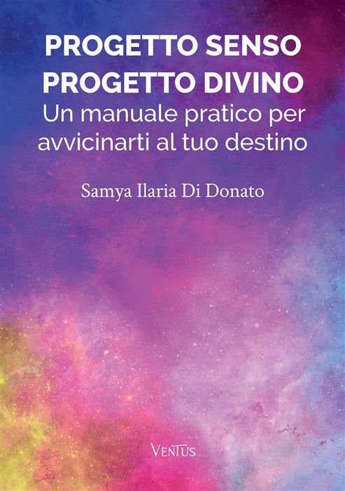 Progetto Senso, Progetto Divino: Un manuale pratico per avvicinarti al tuo destino