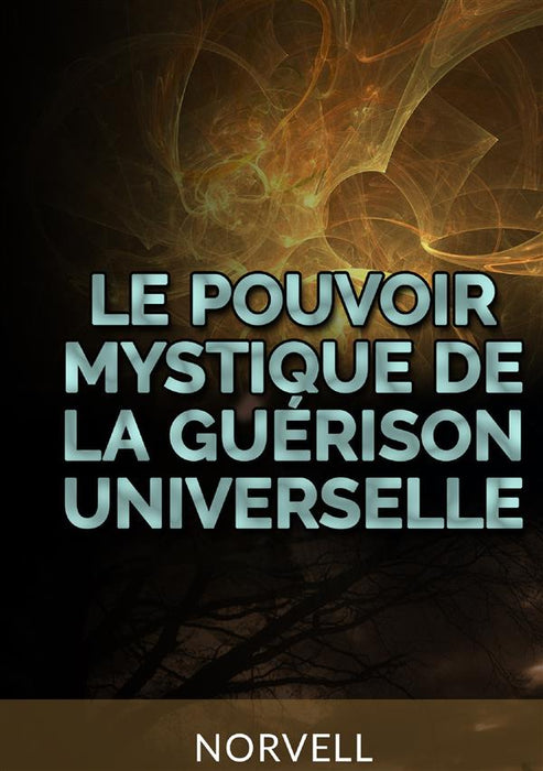 Le Pouvoir Mystique de la Guérison Universelle