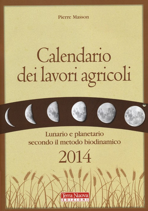 Calendario dei lavori agricoli 2014. Lunario e planetario secondo il metodo biodinamico