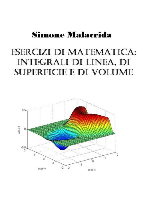 Esercizi di matematica: integrali di linea, di superficie e di volume