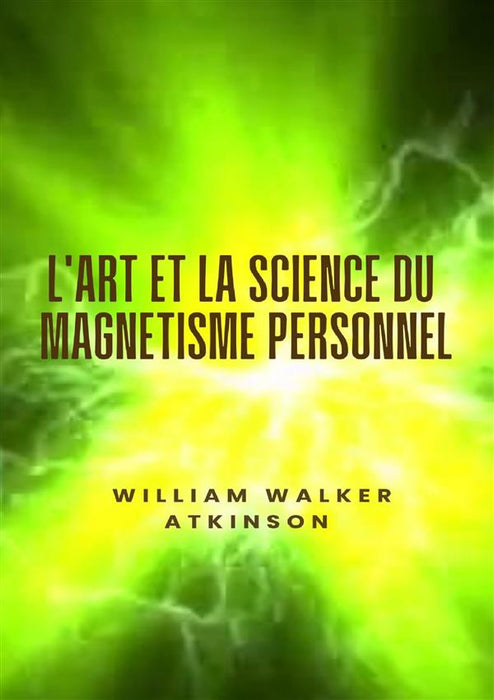 L'art et la science du magnétisme personnel (traduit)