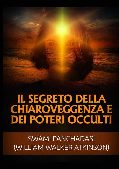 Il Segreto della Chiaroveggenza e dei Poteri occulti