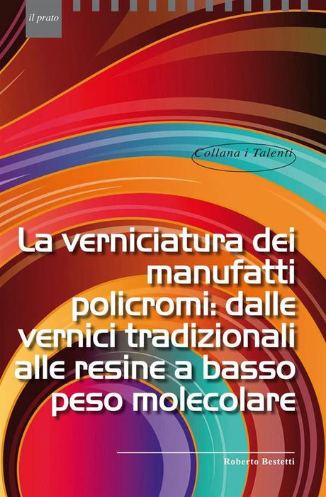 La verniciatura dei manufatti policromi: dalle vernici tradizionali alle resine a basso peso molecolare