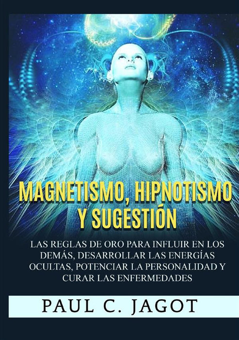 Magnetismo, Hipnotismo y Sugestión (Traducido)