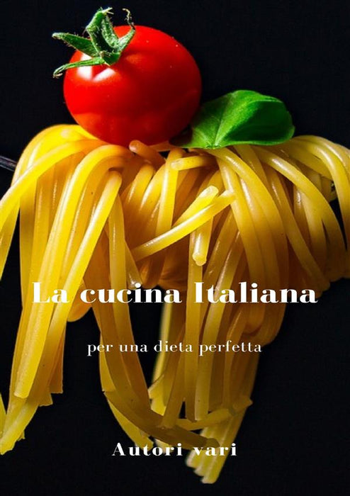 La cucina Italiana per una dieta perfetta (tradotto)