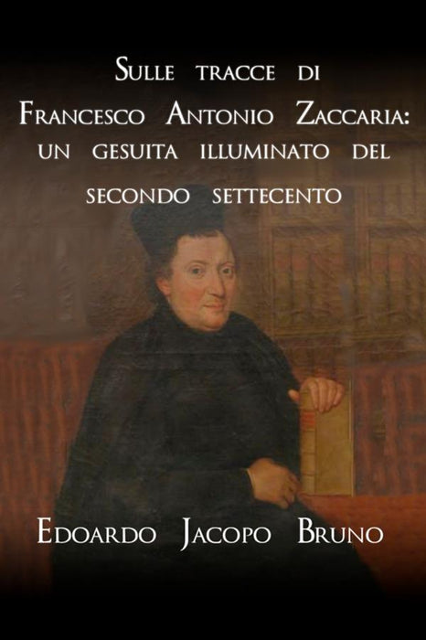Sulle tracce di Francesco Antonio Zaccaria: un gesuita illuminato del secondo Settecento