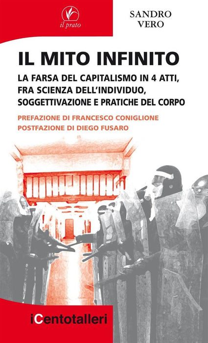 Il mito infinito. La farsa del capitalismo in 4 atti, fra scienza dell'individuo, soggettivazione e pratiche del corpo