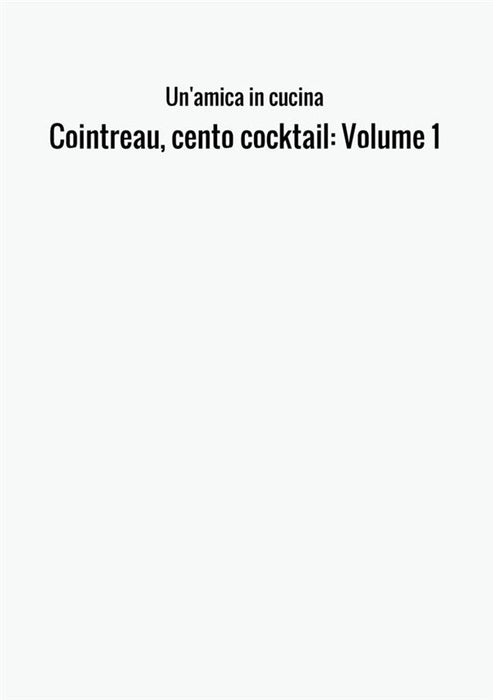 Cointreau, cento cocktail: Volume 1