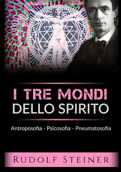 I tre mondi dello spirito - Antroposofia - Psicosofia - Pneumatosofia