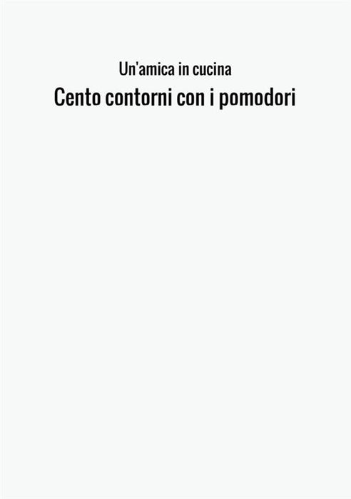 Cento contorni con i pomodori