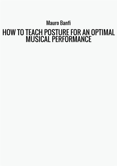 HOW TO TEACH POSTURE FOR AN OPTIMAL MUSICAL PERFORMANCE