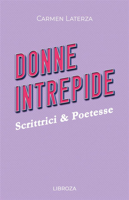 Donne Intrepide - Vol. 3 Scrittrici & Poetesse