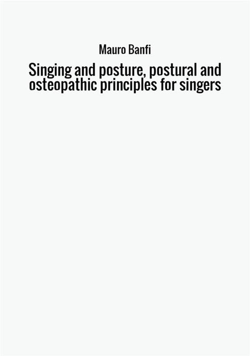 Singing and posture, postural and osteopathic principles for singers