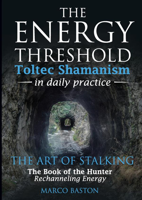 The energy threshold - Toltec shamanism in daily practice - Book 2