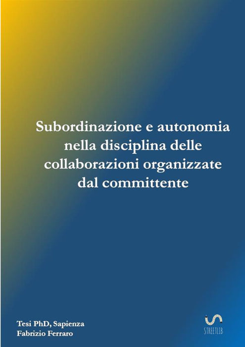 Subordinazione e autonomia nella disciplina delle collaborazioni organizzate dal committente