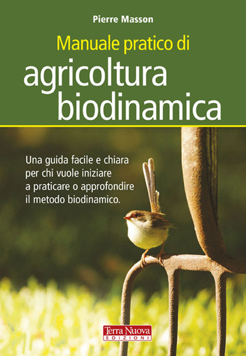 Manuale pratico di agricoltura biodinamica. Una guida facile e chiara per chi vuole iniziare a praticare o approfondire il metodo biodinamico